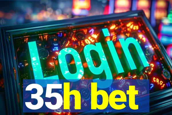 35h bet